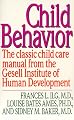 Child Behavior: The Classic Child Care Manual from the Gesell Institute of Human Development