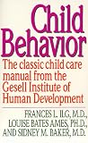 Child Behavior: The Classic Child Care Manual from the Gesell Institute of Human Development