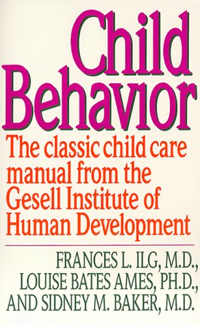Child Behavior: The Classic Child Care Manual from the Gesell Institute of Human Development