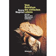 Vom Reichtum des einfachen Lebens: Auf den Spuren Jesu Alternativen entdecken