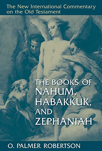 The Books of Nahum, Habakkuk, and Zephaniah (New International Commentary on the Old Testament)