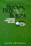Birdies, Pars and Bogies : Leadership Lessons From the Links