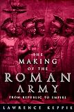 The Making of the Roman Army: From Republic to Empire