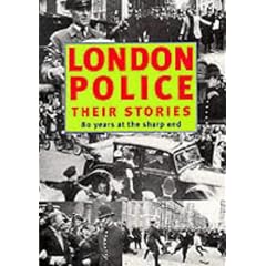 London Police: Their Stories - 80 Years at the Sharp End