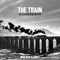 The Train: An Illustrated History
