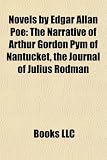 Novels by Edgar Allan Poe (Study Guide): The Narrative of Arthur Gordon Pym of Nantucket, the Journal of Julius Rodman