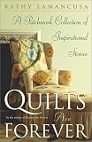 Quilts Are Forever: A Patchwork Collection of Inspirational Stories