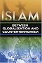 Islam: Between Globalization & Counter-terrorism Islam: Between Globalization & Counter-terrorism