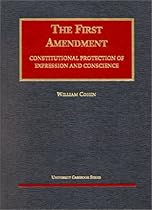The First Amendment: Constitutional Protection of Expression and Conscience (University Casebook Series)