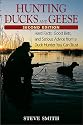 Hunting Ducks and Geese: Hard Facts, Good Bets, and Serious Advice from a Duck Hunter You Can Trust