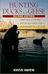 Hunting Ducks and Geese: Hard Facts, Good Bets, and Serious Advice from a Duck Hunter You Can Trust