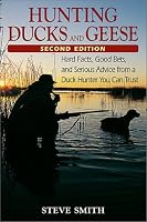 Hunting Ducks and Geese: Hard Facts, Good Bets, and Serious Advice from a Duck Hunter You Can Trust