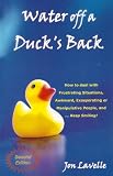 Water off a duck's back : how to deal with frustrating situations, irritating and manipulative people and- keep smiling!