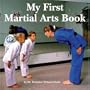 My First Martial Arts Book (Excellence in Practice Series)