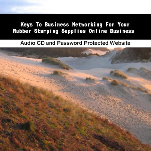 Keys To Business Networking For Your Rubber Stamping Supplies Online Business