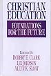 Christian Education: Foundations for the Future