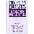 Christian Education: Foundations for the Future