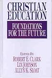 Christian Education: Foundations for the Future