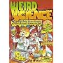 Weird Science: 40 Strange-Acting, Bizarre-Looking, and Barely Believable Activities for Kids