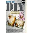 How To D.I.Y. - Vol. 2 - Painting And Decorating