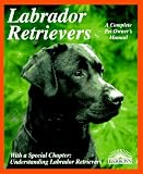 Labrador Retrievers: Everything About Purchase, Care, Nutrition, Diseases, Breeding, and Behavior (Barron's Complete Pet Owner's Manuals)