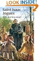 Saint Isaac Jogues: With Burning Heart (Encounter the Saints)