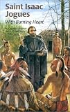 Saint Isaac Jogues: With Burning Heart (Encounter the Saints Series,12)