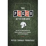 the poker aficionado an all in compendium of lore  legend wit  wisdom tips  techniques