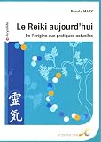 Livres Médecines Douces - Le Reiki aujourd'hui : De l'origine aux pratiques actuelles