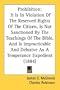 Prohibition: It Is In Violation Of The Reserved Rights Of The Citizen, Is Not Sanctioned By The Teachings Of The Bible, And Is Impracticable And Delusive As A Temperance Expedient (1884)