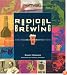 Radical Brewing: Recipes, Tales and World-Altering Meditations in a Glass