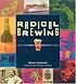 Radical Brewing: Recipes, Tales and World-Altering Meditations in a Glass