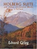 Holberg Suite and Other Orchestral Works in Full Score