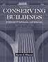 Conserving Buildings: Guide to Techniques and Materials, Revised Edition