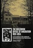 The Wisconsin Office of Emigration 1852-1855 and Its Impact on German Immigration to the State