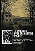The Wisconsin Office of Emigration 1852-1855 and Its Impact on German Immigration to the State