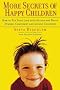 More Secrets of Happy Children: How to Put Your Love into Action and Raise Strong, Confident and Loving Children
