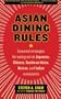 Asian Dining Rules: Essential Strategies for Eating Out at Japanese, Chinese, Southeast Asian, Korean, and Indian Restaurants