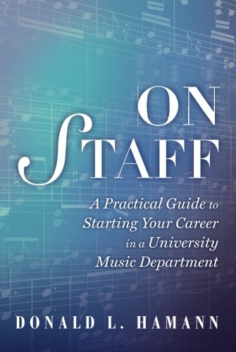 On Staff: A Practical Guide to Starting Your Career in a University Music Department