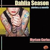 Dahlia Season: Stories and a Novella | [Myriam Gurba]