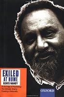 Exiled at Home: Comprising At the Edge of Psychology, The Intimate Enemy and Creating a Nationality