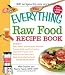 The Everything Raw Food Recipe Book (Everything Series)