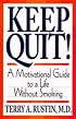 Keep Quit! - A Motivational Guide to a Life Without Smoking: Quit & Stay Quit Nicotine Cessation Program
