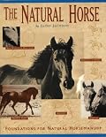The Natural Horse: Foundations for Natural Horsemanship