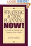 Strategic Action Planning Now Setting and Meeting Your Goals