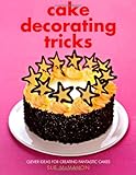 Cake decorating tricks : clever ideas for creating fantastic cakes
