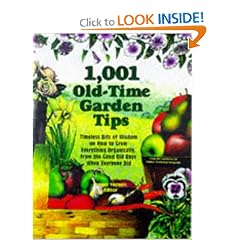 1,001 Old-Time Garden Tips: Timeless Bits of Wisdom on How to Grow Everything Organically, from the Good Old Days When Everyone Did