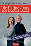 Die Dating-Docs - Schritt für Schritt zum Liebesglück: Mit Checklisten, Übungen und wertvollen Tipps aus der Praxis