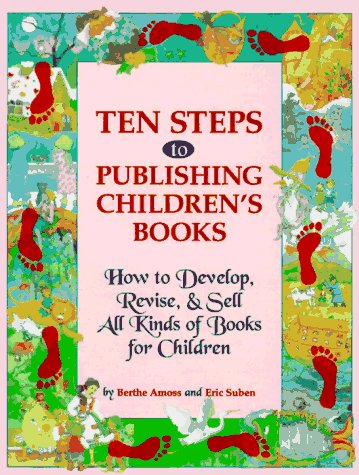Ten Steps to Publishing Children s Books: How to Develop, Revise and Sell All Kinds of Books for Children