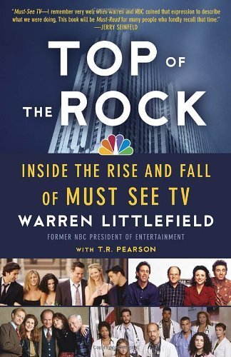 Top of the Rock: Inside the Rise and Fall of Must See TV by Littlefield, Warren, Pearson, T. R. (2013) Paperback